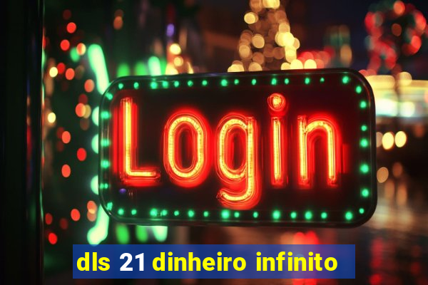 dls 21 dinheiro infinito